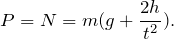 \[P=N=m(g+\frac{2h}{t^2}).\]