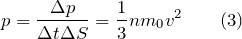 \[p=\frac{\Delta p}{\Delta t\Delta S}=\frac{1}{3}nm_0v^2 \qquad (3)\]