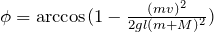 \phi=\arccos (1-\frac {(mv)^{2}}{2gl(m+M)^{2}})