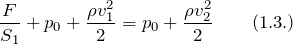 \[\frac{F}{S_1}+p_0+\frac{\rho v^2_1}{2}=p_0+\frac{\rho v^2_2}{2}\qquad (1.3.)\]