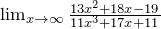 {\mathop{\lim }_{x\to \infty } \frac{13x^2+18x-19}{11x^3+17x+11}\ }