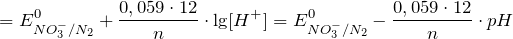 \[= E_{NO_3^-/N_2}^0 + \frac{0,059 \cdot 12}{n} \cdot \lg [H^+] = E_{NO_3^-/N_2}^0 - \frac{0,059 \cdot 12}{n} \cdot pH \]