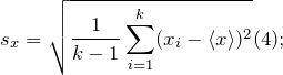 \[s_x=\sqrt{\frac{1}{k-1}\sum_{i=1}^{k}(x_i-\left\langle x\right\rangle)^2}(4);\]