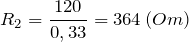 \[R_2=\frac{120}{0,33}=364 \left(Om\right)\]