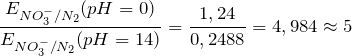 \[   \frac{E_{NO_3^-/N_2}(pH = 0)}{E_{NO_3^-/N_2}(pH = 14)} =\frac{1,24}{0,2488} = 4,984 \approx 5 \]