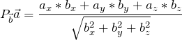 \[P_{\vec{b}}\vec{a} = \frac{a_{x}*b_{x}+a_{y}*b_{y}+a_{z}*b_{z}}{\sqrt{b^{2}_{x}+b^{2}_{y}+b^{2}_{z}}}}\]