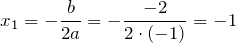 \[x_1=-\frac{b}{2a}=-\frac{-2}{2\cdot \left(-1\right)}=-1\]