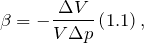 \[\beta =-\frac{\Delta V}{V\Delta p}\left(1.1\right),\]