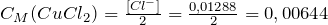 C_M(CuCl_2) = \frac{[Cl^-]}{2} = \frac{0,01288}{2} = 0,00644