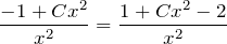 \[\frac{-1+Cx^{2} }{x^{2} } =\frac{1+Cx^{2} -2}{x^{2} } \]
