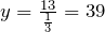 y=\frac{13}{\frac{1}{3}}=39