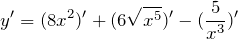 \[y' = (8x^{2})' + (6 \sqrt{x^{5}})' - (\frac{5}{x^{3}})'\]