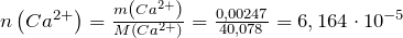 n\left ( Ca^{2+} \right )=\frac{m\left ( Ca^{2+} \right )}{M\left ( Ca^{2+} \right )}=\frac{0,00247}{40,078}=6,164\cdot 10^{-5}