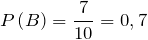 \[P\left(B\right)=\frac{7}{10} =0,7\]