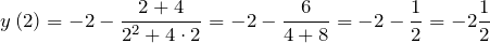 \[y\left(2\right)=-2-\frac{2+4}{2^2+4\cdot 2}=-2-\frac{6}{4+8}=-2-\frac{1}{2}=-2\frac{1}{2}\]