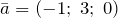 \bar{a}=\left(-1;\; 3;\; 0\right)