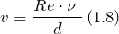 \[v=\frac{Re\cdot \nu \ }{d}\left(1.8\right)\]