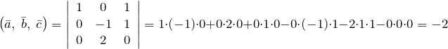 \[\left(\bar{a},\; \bar{b},\; \bar{c}\right)=\left|\begin{array}{ccc} 1 & 0 & 1 \\ 0 & -1 & 1 \\ 0 & 2 & 0 \end{array}\right|=1\cdot \left(-1\right)\cdot 0+0\cdot 2\cdot 0+0\cdot 1\cdot 0-0\cdot \left(-1\right)\cdot 1-2\cdot 1\cdot 1-0\cdot 0\cdot 0=-2\]