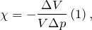 \[\chi =-\frac{\Delta V}{V\Delta p}\left(1\right),\]