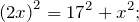 \[{\left(2x\right)}^2={17}^2+x^2;\]