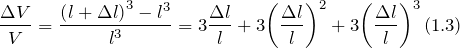 \[\frac{\Delta V}{V}=\frac{{\left(l+\Delta l\right)}^3-l^3}{l^3}=3\frac{\Delta l}{l}+3{\left(\frac{\Delta l}{l}\right)}^2+3{\left(\frac{\Delta l}{l}\right)}^3\left(1.3\right)\]