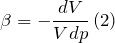 \[\beta =-\frac{dV}{Vdp}\left(2\right)\]