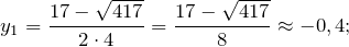 \[y_1=\frac{17-\sqrt{417}}{2\cdot 4}=\frac{17-\sqrt{417}}{8}\approx -0,4;\]