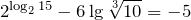 2^{\log _{2} 15} -6\lg \sqrt[{3}]{10} =-5