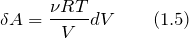 \[\delta A=\frac{\nu RT}{V}dV \qquad (1.5)\]