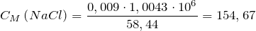 \[    C_M\left ( NaCl \right )=\frac{0,009\cdot 1,0043\cdot 10^{6}}{58,44}=154,67 \]