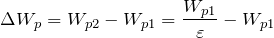 \[\Delta W_p=W_{p2}-W_{p1}=\frac{W_{p1}}{\varepsilon }-W_{p1}\]