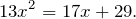 \[13x^2=17x+29.\]