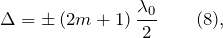 \[\Delta =\pm \left(2m+1\right)\frac{{\lambda}_0}{2} \qquad (8), \]