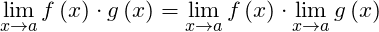 \[ \underset{x\to a}{\mathop{\lim }}\,f\left( x \right)\cdot g\left( x \right)=\underset{x\to a}{\mathop{\lim }}\,f\left( x \right)\cdot \underset{x\to a}{\mathop{\lim }}\,g\left( x \right)\]