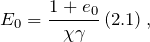 \[E_0=\frac{1+e_0}{\chi \gamma }\left(2.1\right),\]