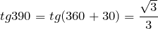 \[tg 390 = tg (360 + 30) = \frac{\sqrt{3}}{3}\]