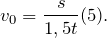 \[v_0=\frac{s}{1,5t}(5).\]