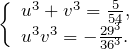 \[\left\{\begin{array}{l} {u^{3} +v^{3} =\frac{5}{54} ,} \\ {u^{3} v^{3} =-\frac{29^{3} }{36^{3} } .} \end{array}\right \]