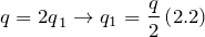\[q={2q}_1\to q_1=\frac{q}{2}\left(2.2\right)\]