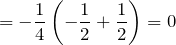 \[=-\frac{1}{4}\left( -\frac{1}{2}+\frac{1}{2} \right)=0\]
