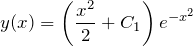 \[y(x)=\left(\frac{x^2 }{2} +C_1 \right)e^{-x^2 } \]