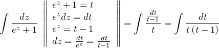 \[\int \frac{dz}{e^{z} +1} \; \left\| \begin{array}{l} {e^{z} +1=t} \\ {e^{z} dz=dt} \\ {e^{z} =t-1} \\ {dz=\frac{dt}{e^{z} } =\frac{dt}{t-1} } \end{array}\right\| =\int \frac{\frac{dt}{t-1} }{t} =\int \frac{dt}{t\left(t-1\right)} \]