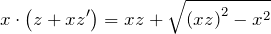 \[x\cdot \left(z+xz'\right)=xz+\sqrt{\left(xz\right)^{2} -x^{2} } \]