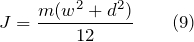 \[J=\frac{m(w^2+d^2)}{12} \qquad(9)\]