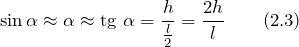 \[{\sin \alpha \approx \alpha \approx \text{tg}\ \alpha =\frac{h}{\frac{l}{2}}}=\frac{2h}{l} \qquad (2.3)\]