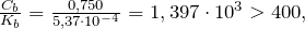 \frac{C_b}{K_b} = \frac{0,750}{5,37 \cdot 10^{-4}}=1,397 \cdot 10^3 > 400,