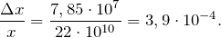 \[\frac{\Delta x}{x}=\frac{7,85 \cdot 10^7 }{22\cdot 10^{10}}=3,9\cdot 10^{-4}.\]