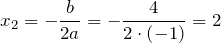 \[x_{2} =-\frac{b}{2a} =-\frac{4}{2\cdot \left(-1\right)} =2\]