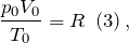 \[\frac{p_0V_0}{T_0}=R\ \left(3\right),\]