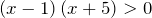 \left(x-1\right)\left(x+5\right)>0
